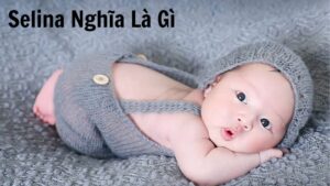 Selina Nghĩa Là Gì? Tìm Hiểu Về Nguồn Gốc Và Ý Nghĩa Tên Selina