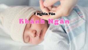 Ý Nghĩa Tên Khánh Ngân: Biểu Tượng Của Hạnh Phúc Và Sự Giàu Sang